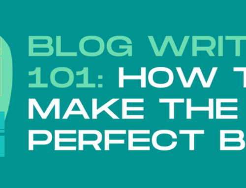 Blog Writing 101: How To Make the Perfect Blog