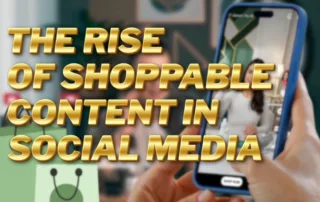 SHOPPABLE CONTENT IN SOCIAL MEDIA